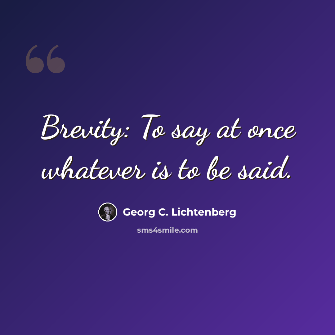 “Brevity: To say at once whatever is to be said.” quote by Georg C. Lichtenberg