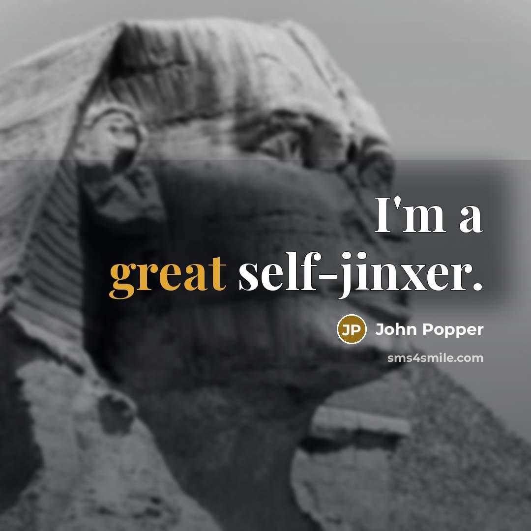 “I'm a great self-jinxer.” quote by John Popper