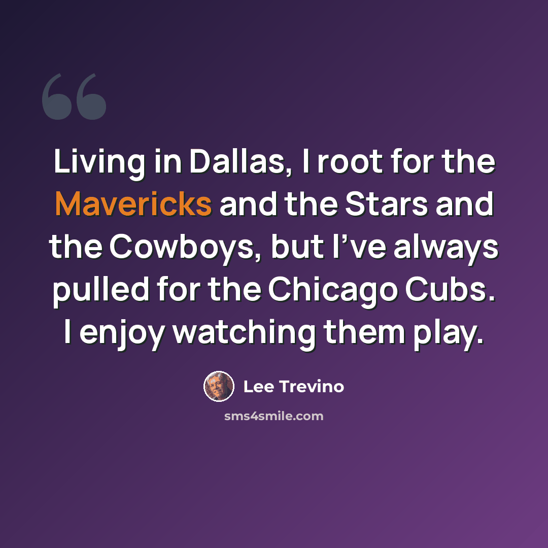 “Living in Dallas, I root for the Mavericks and the Stars and the Cowboys, but I've always pulled for the Chicago Cubs. I enjoy watching them play.” quote by Lee Trevino