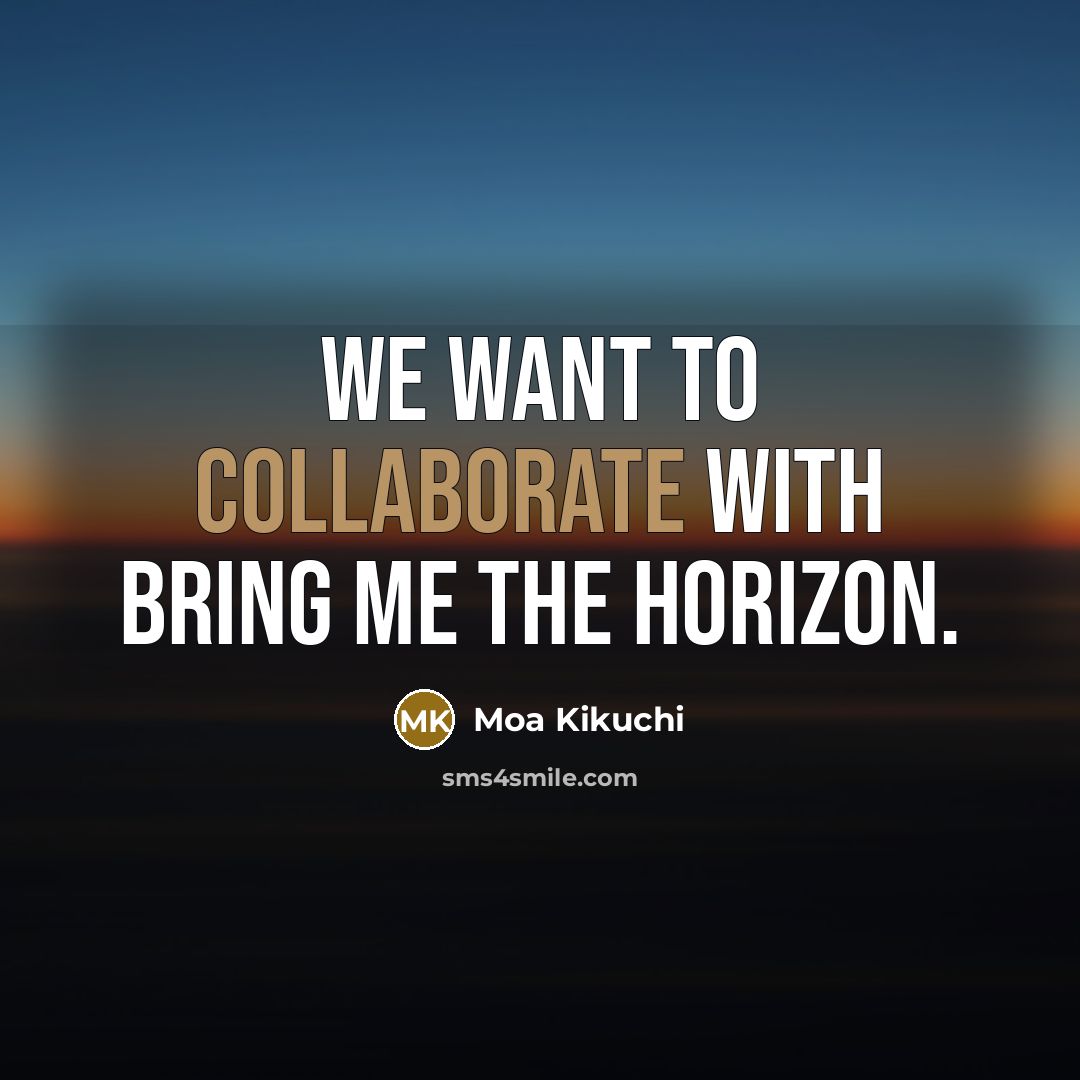 “We want to collaborate with Bring Me The Horizon.” quote by Moa Kikuchi
