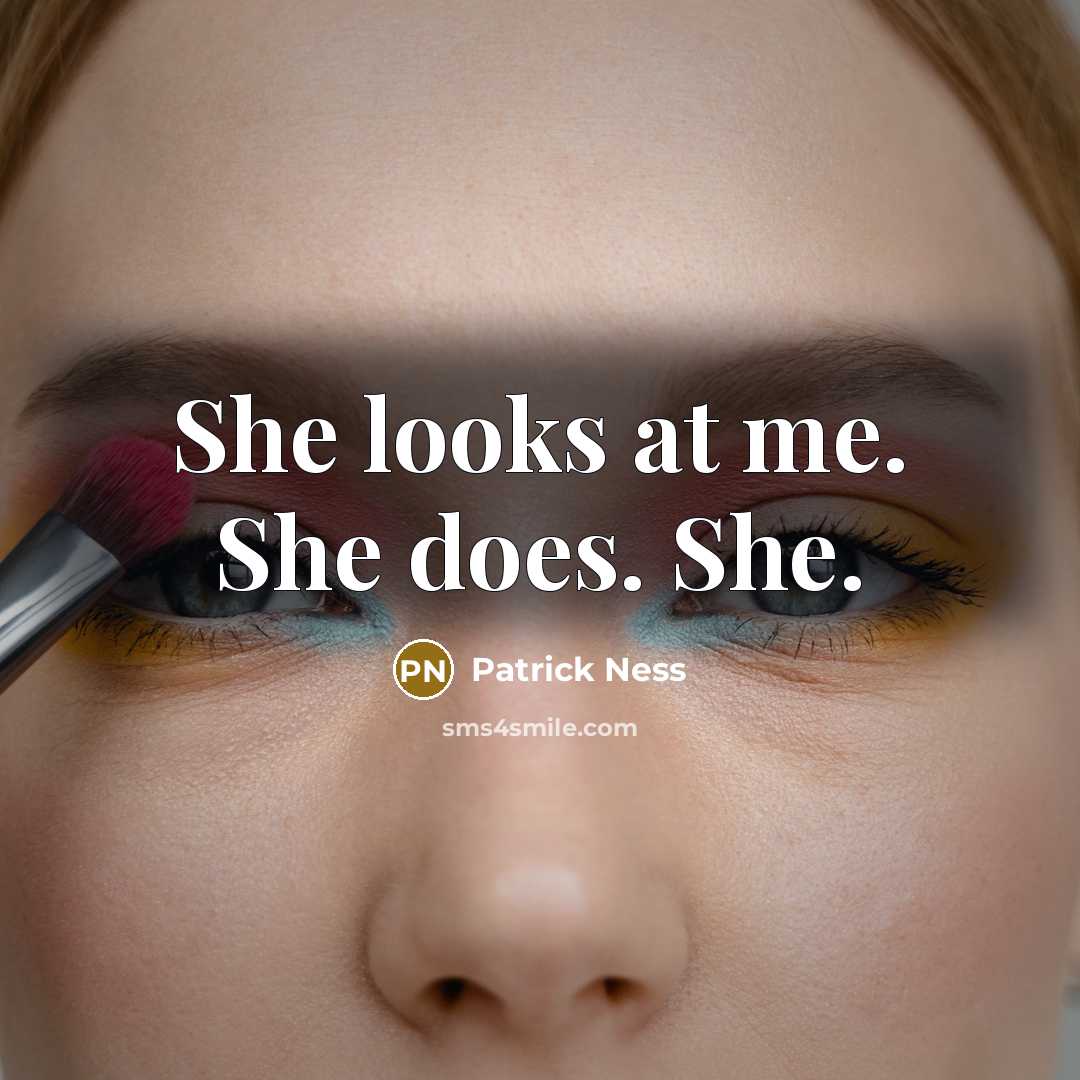 “She looks at me. She does. She.” quote by Patrick Ness
