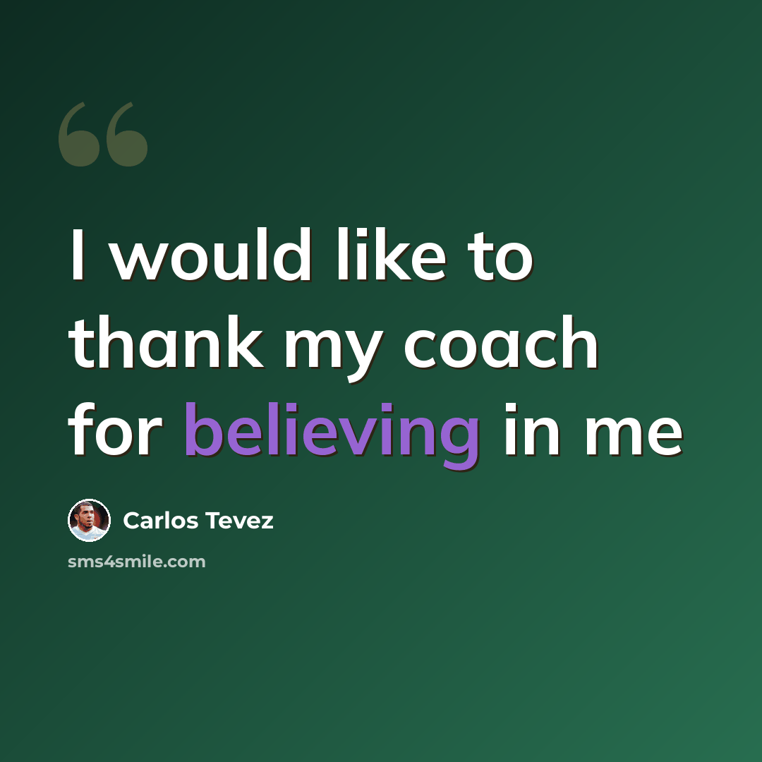 “I would like to thank my coach for believing in me” quote by Carlos Tevez