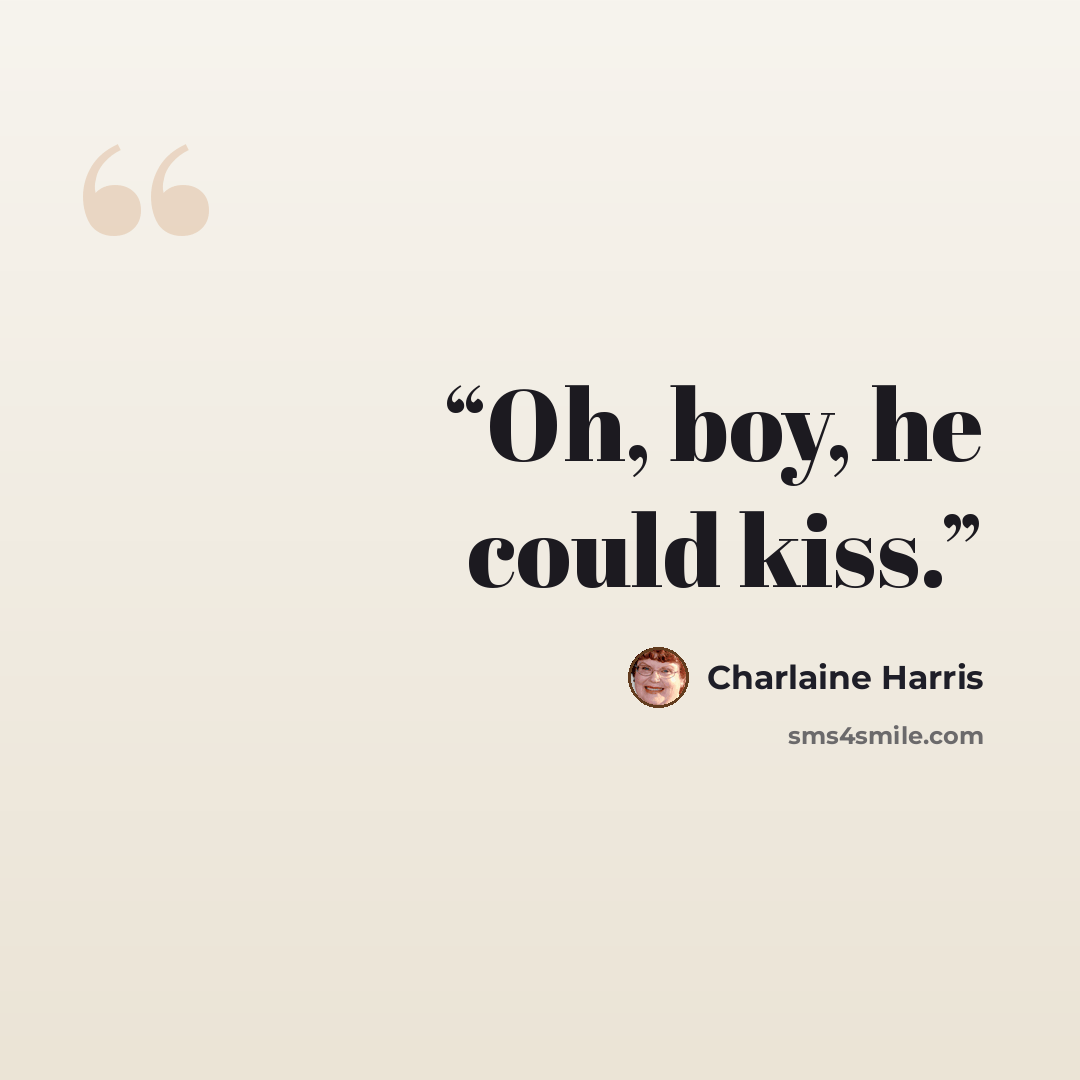 “Oh, boy, he could kiss.” quote by Charlaine Harris
