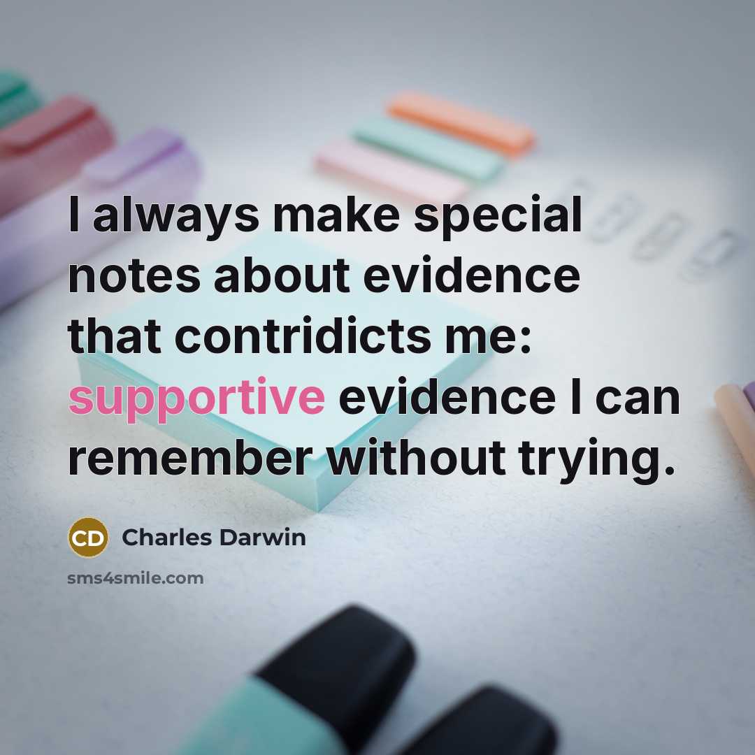 “I always make special notes about evidence that contridicts me: supportive evidence I can remember without trying.” quote by Charles Darwin