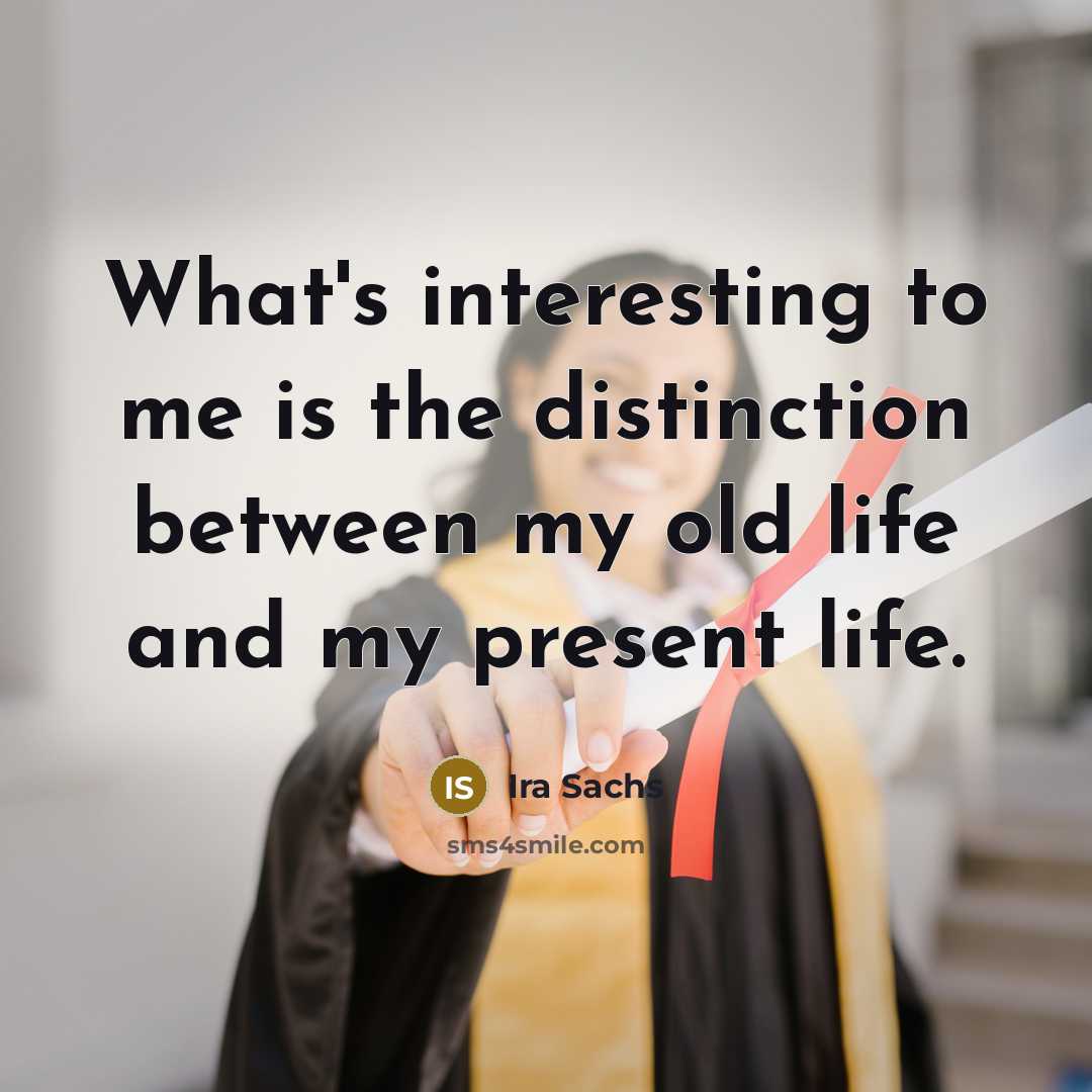 “What's interesting to me is the distinction between my old life and my present life.” quote by Ira Sachs