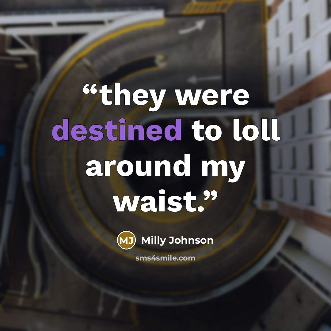 “they were destined to loll around my waist.” quote by Milly Johnson