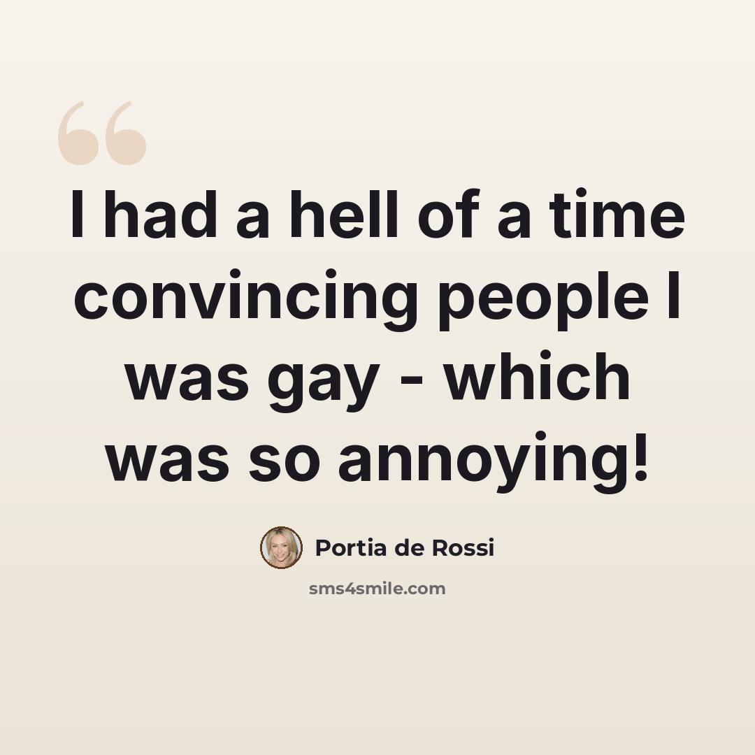“I had a hell of a time convincing people I was gay - which was so annoying!” quote by Portia de Rossi