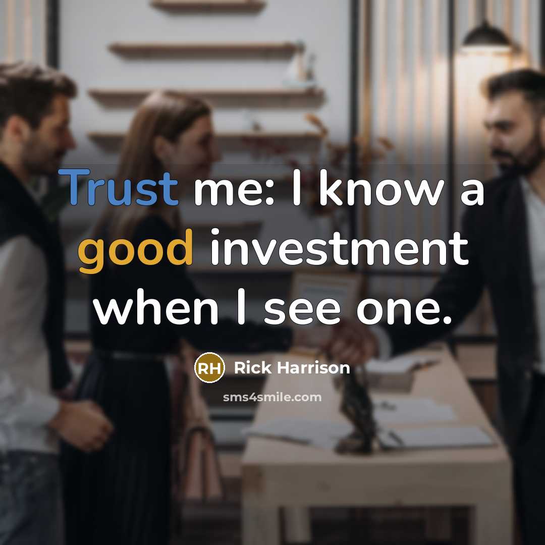 “Trust me: I know a good investment when I see one.” quote by Rick Harrison