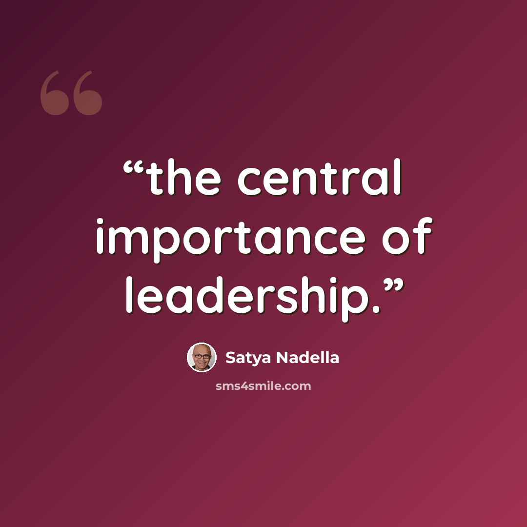 “the central importance of leadership.” quote by Satya Nadella