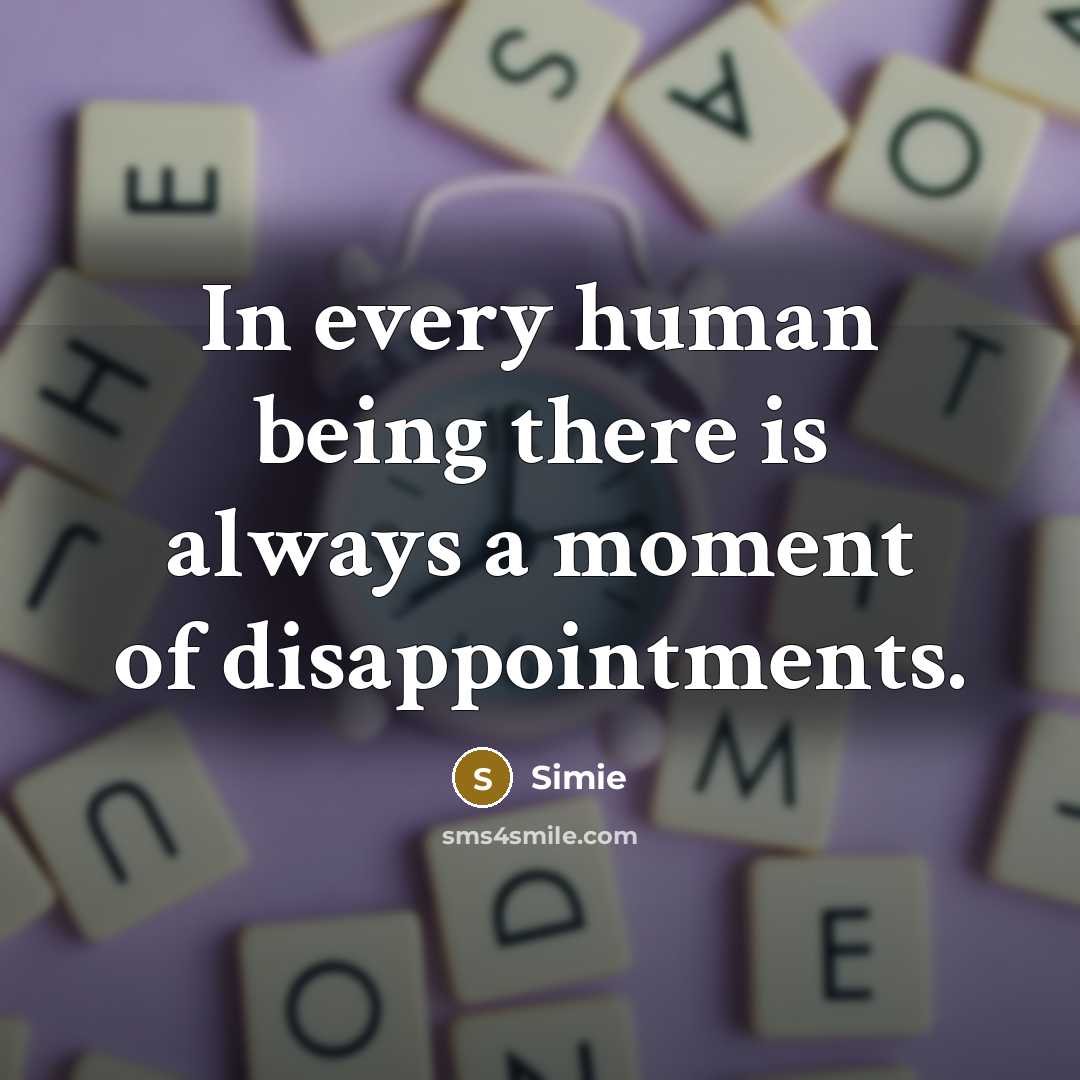 “In every human being there is always a moment of disappointments.” quote by Simie