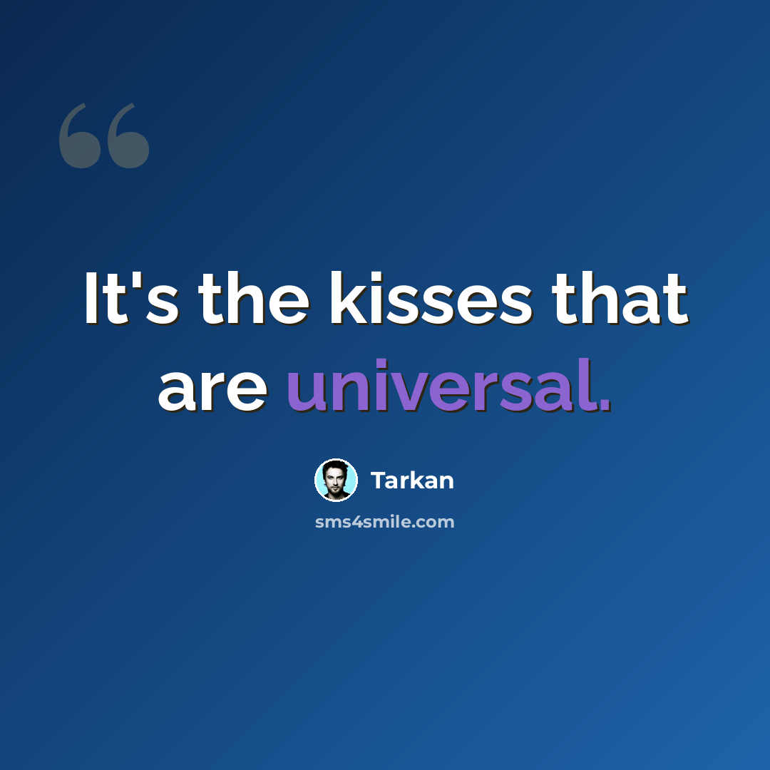 “It's the kisses that are universal.” quote by Tarkan
