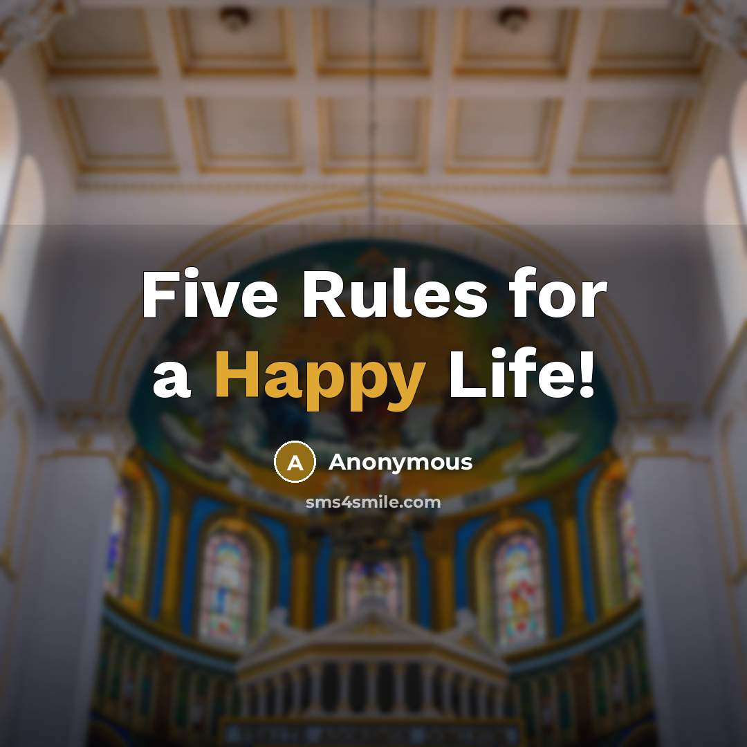 “Five Rules for a Happy Life!” quote by Anonymous