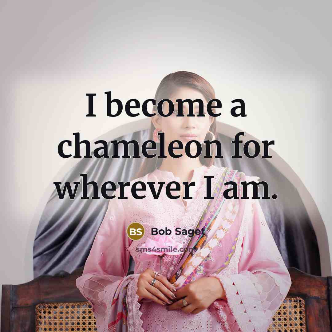 “I become a chameleon for wherever I am.” quote by Bob Saget