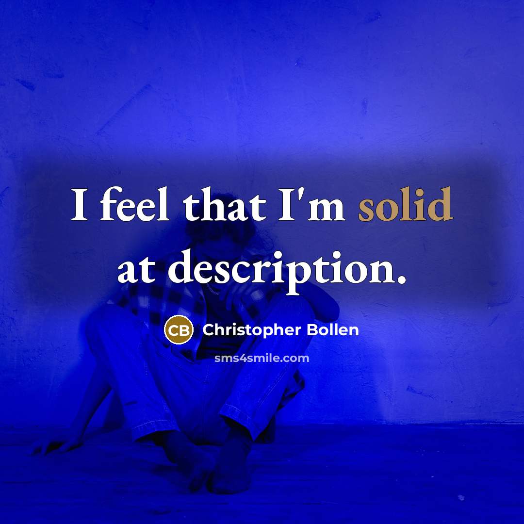“I feel that I'm solid at description.” quote by Christopher Bollen