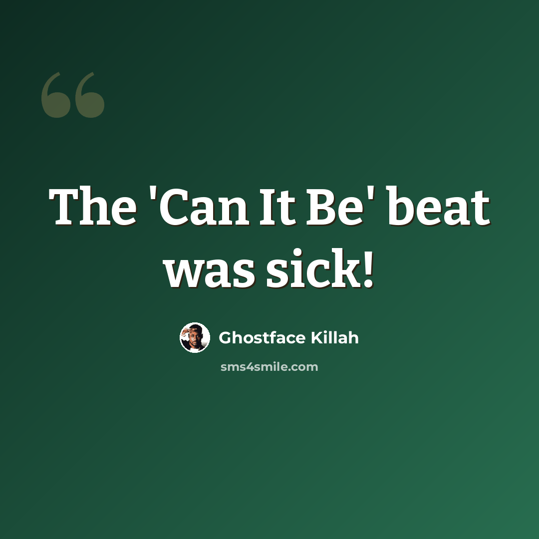 “The 'Can It Be' beat was sick!” quote by Ghostface Killah