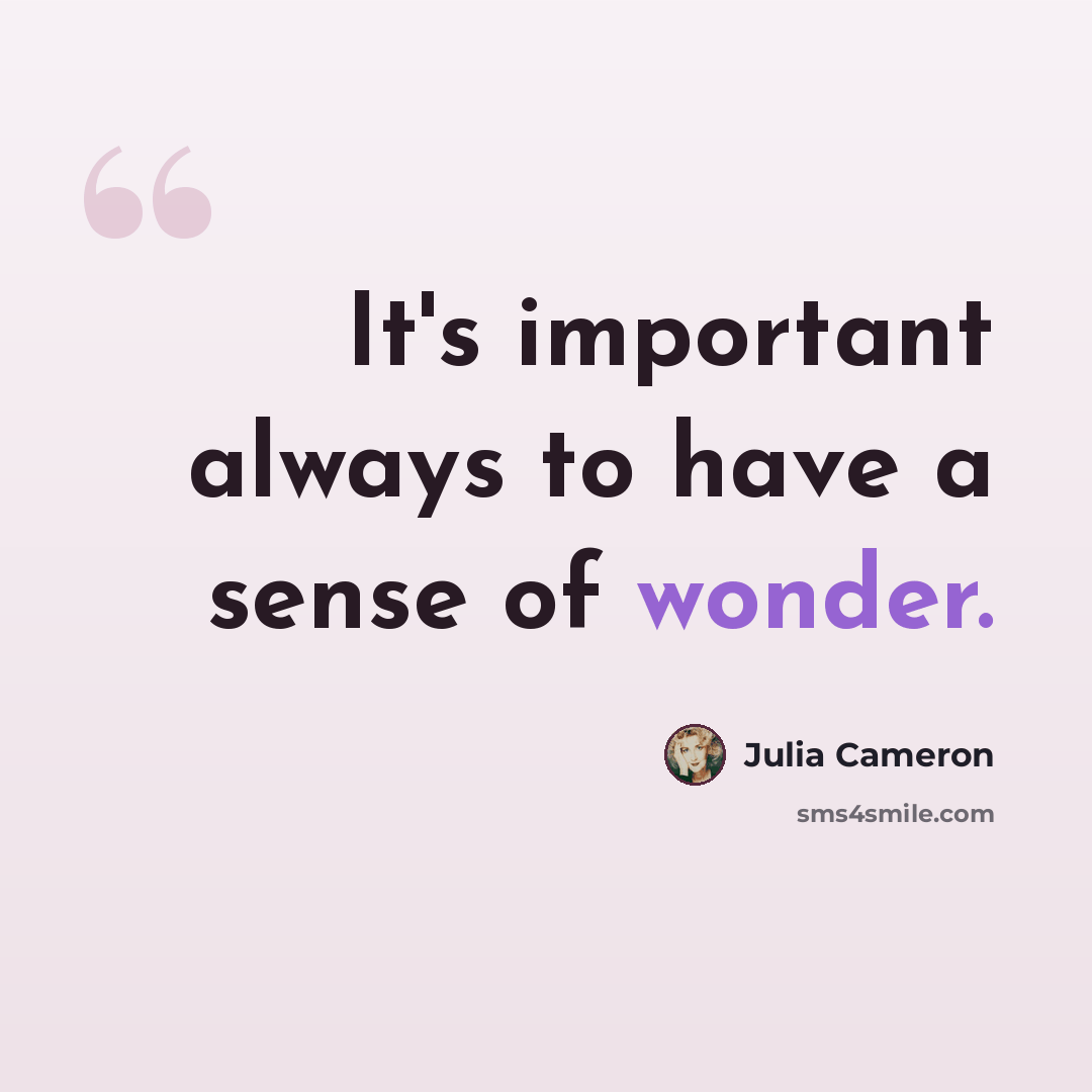 “It's important always to have a sense of wonder.” quote by Julia Cameron