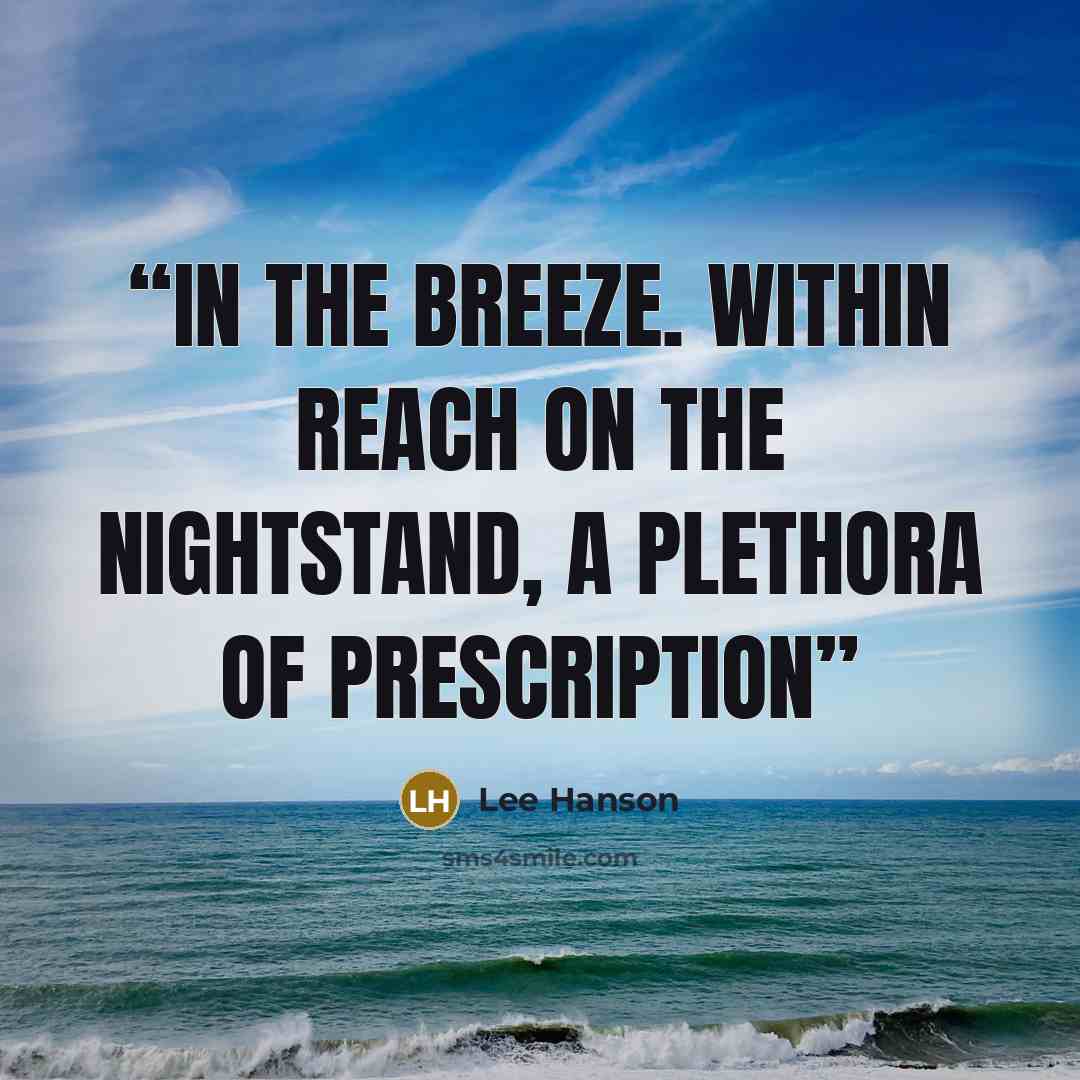“in the breeze. Within reach on the nightstand, a plethora of prescription” quote by Lee Hanson