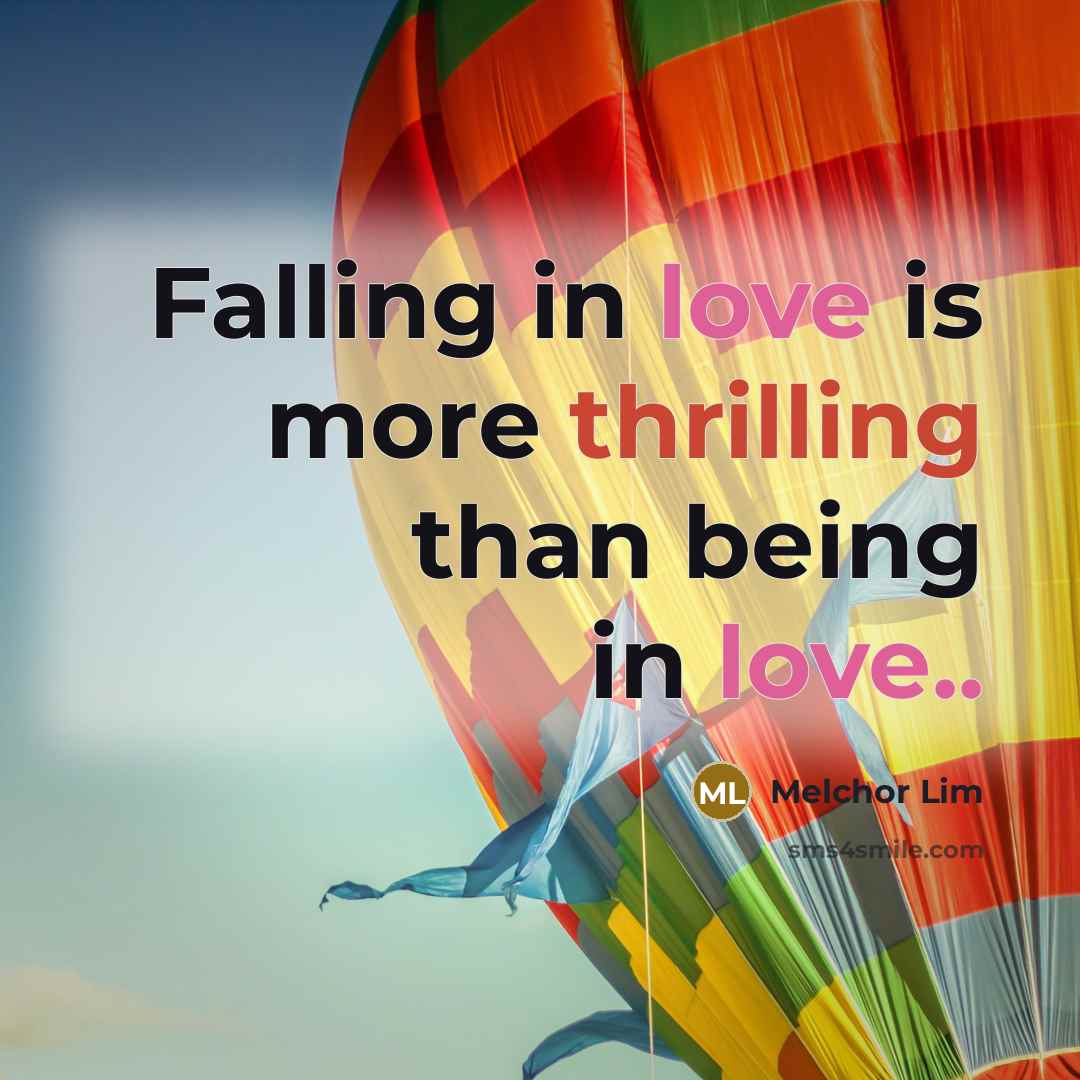 “Falling in love is more thrilling than being in love..” quote by Melchor Lim
