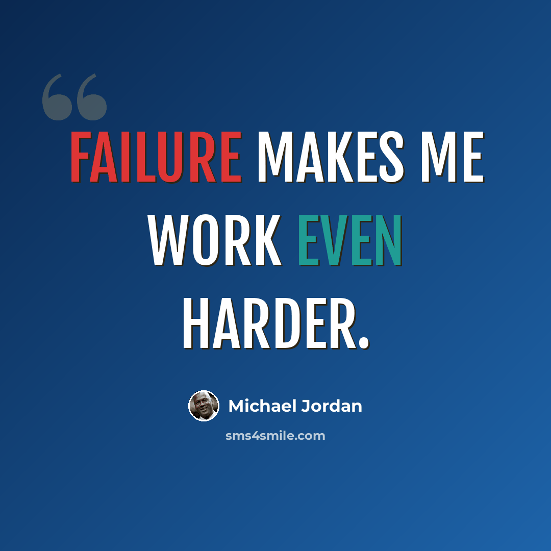 “Failure makes me work even harder.” quote by Michael Jordan