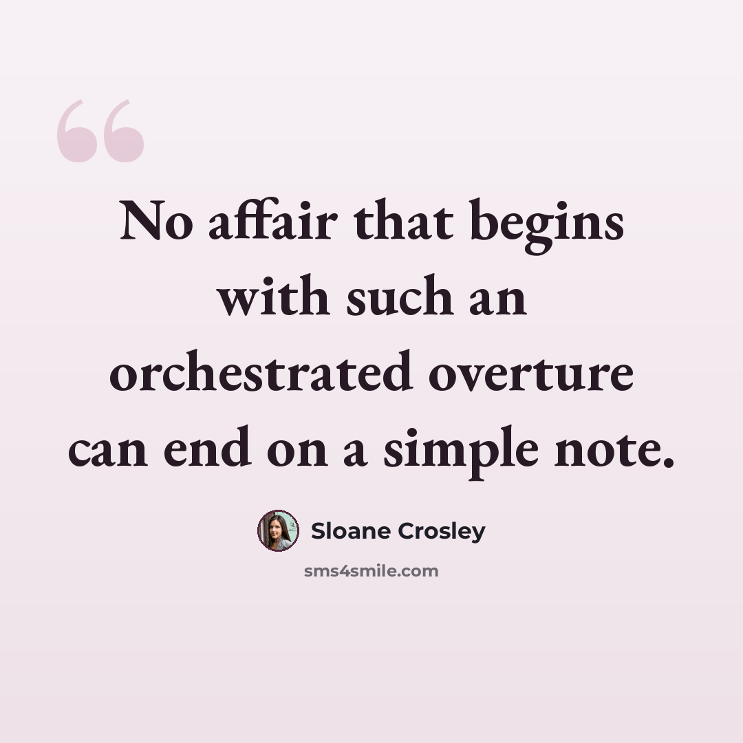“No affair that begins with such an orchestrated overture can end on a simple note.” quote by Sloane Crosley