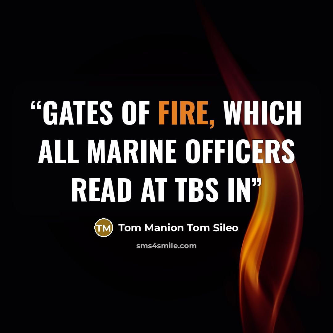 “Gates of Fire, which all Marine officers read at TBS in” quote by Tom Manion Tom Sileo