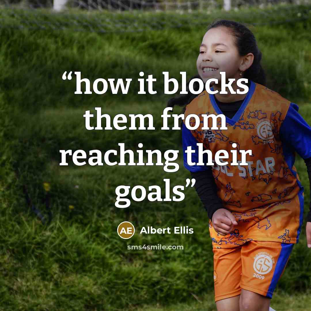 “how it blocks them from reaching their goals” quote by Albert Ellis