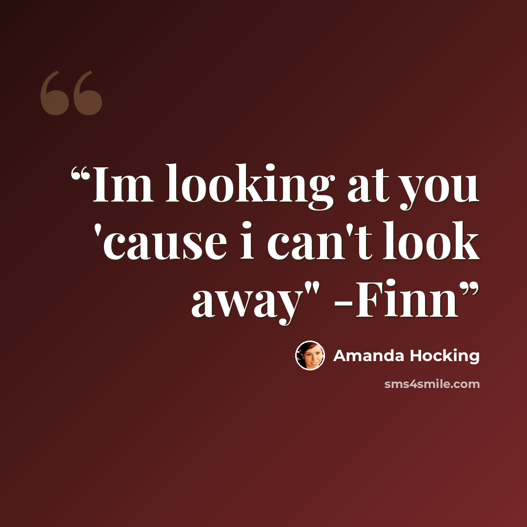 “Im looking at you 'cause i can't look away" -Finn” quote by Amanda Hocking