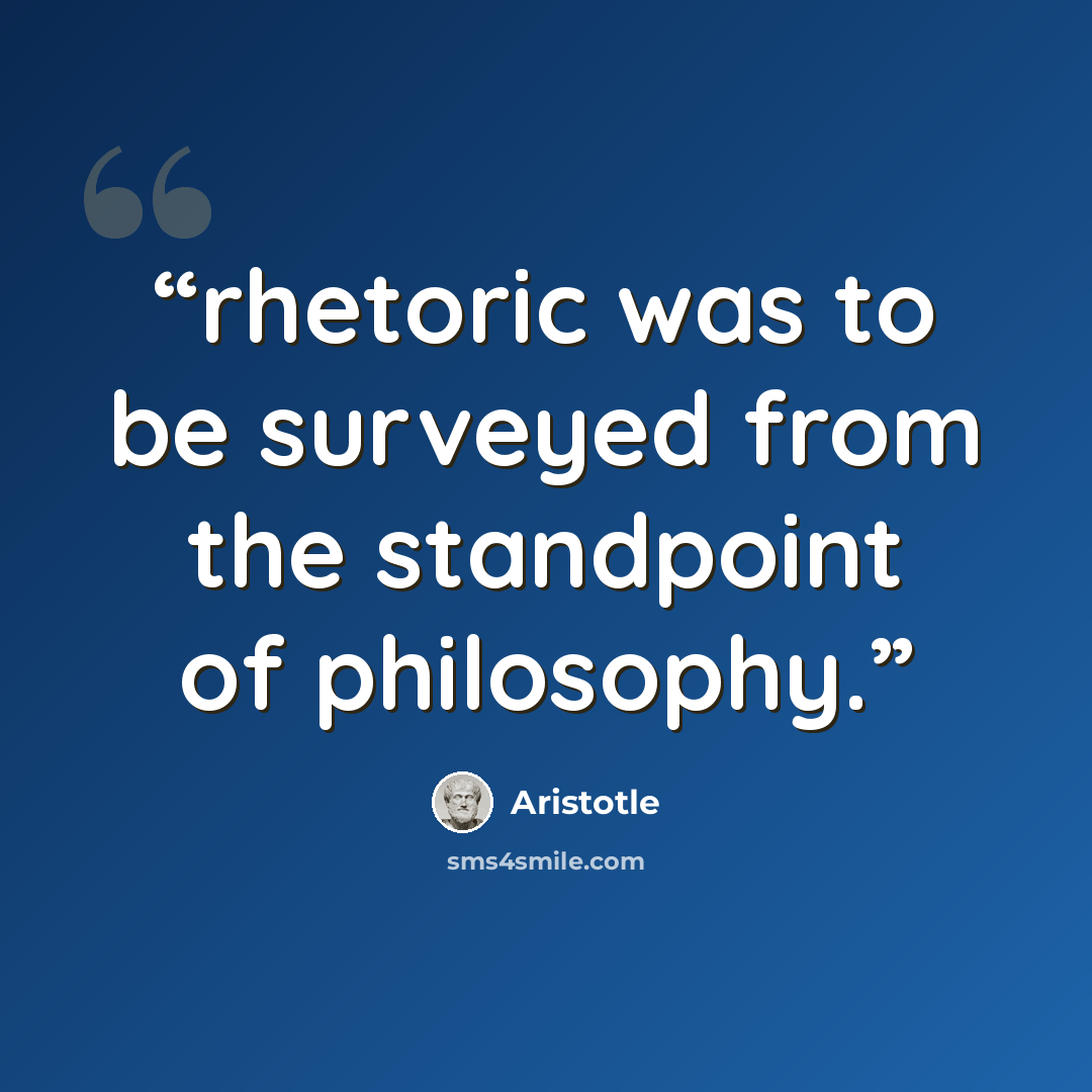 “rhetoric was to be surveyed from the standpoint of philosophy.” quote by Aristotle