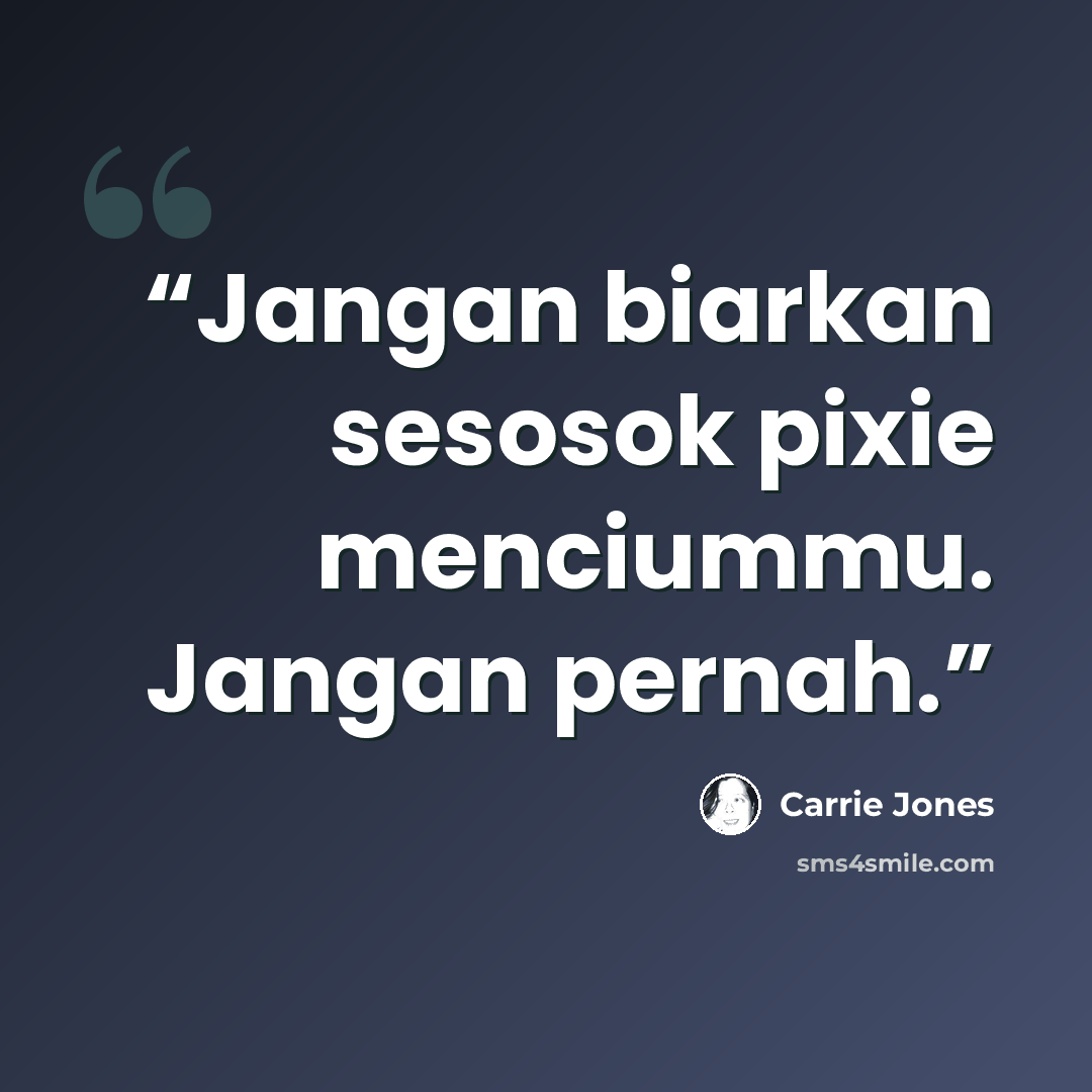 “Jangan biarkan sesosok pixie menciummu. Jangan pernah.” quote by Carrie Jones