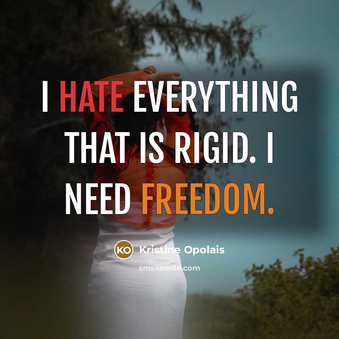 “I hate everything that is rigid. I need freedom.” quote by Kristine Opolais