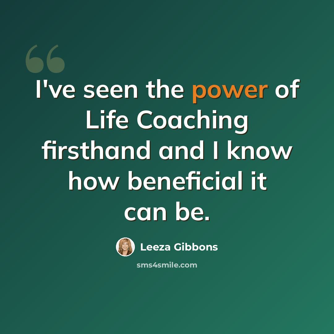 “I've seen the power of Life Coaching firsthand and I know how beneficial it can be.” quote by Leeza Gibbons
