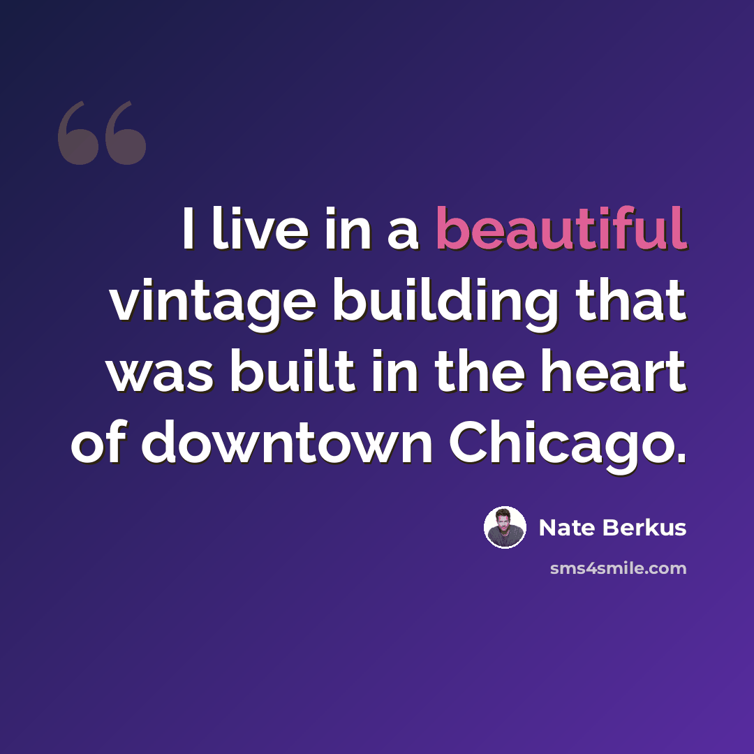 “I live in a beautiful vintage building that was built in the heart of downtown Chicago.” quote by Nate Berkus