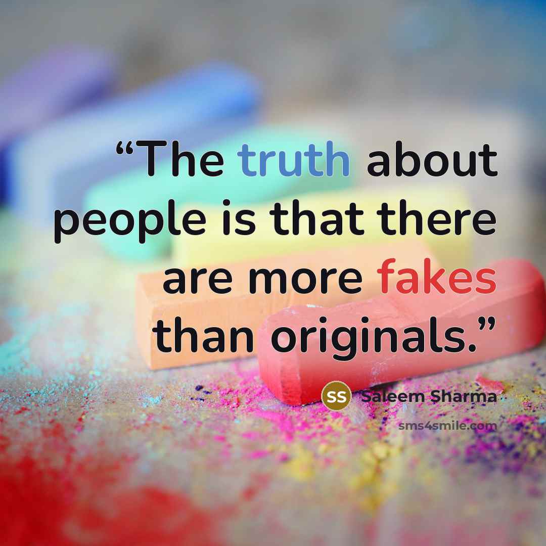 “The truth about people is that there are more fakes than originals.” quote by Saleem Sharma