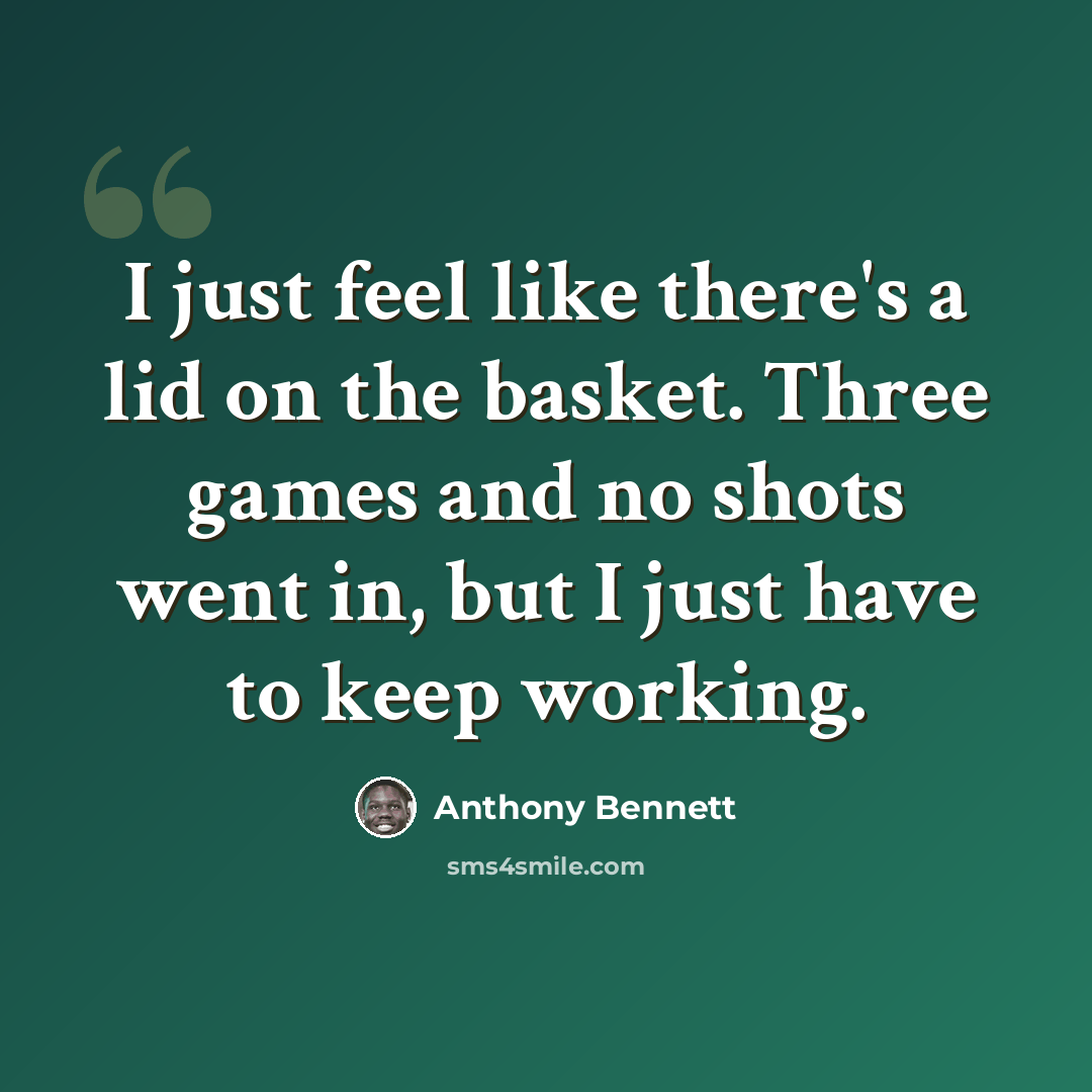 “I just feel like there's a lid on the basket. Three games and no shots went in, but I just have to keep working.” quote by Anthony Bennett