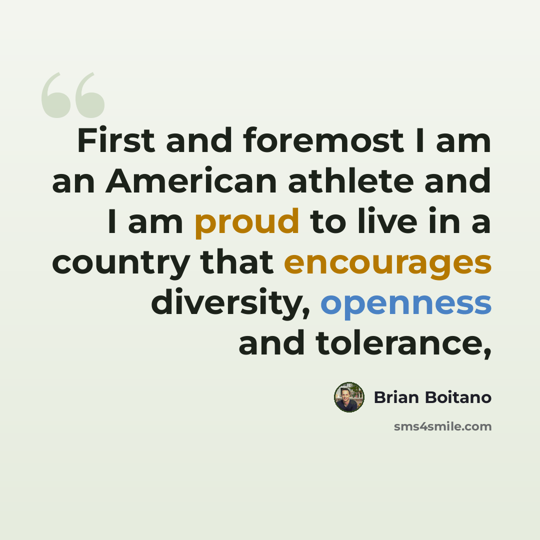 “First and foremost I am an American athlete and I am proud to live in a country that encourages diversity, openness and tolerance,” quote by Brian Boitano