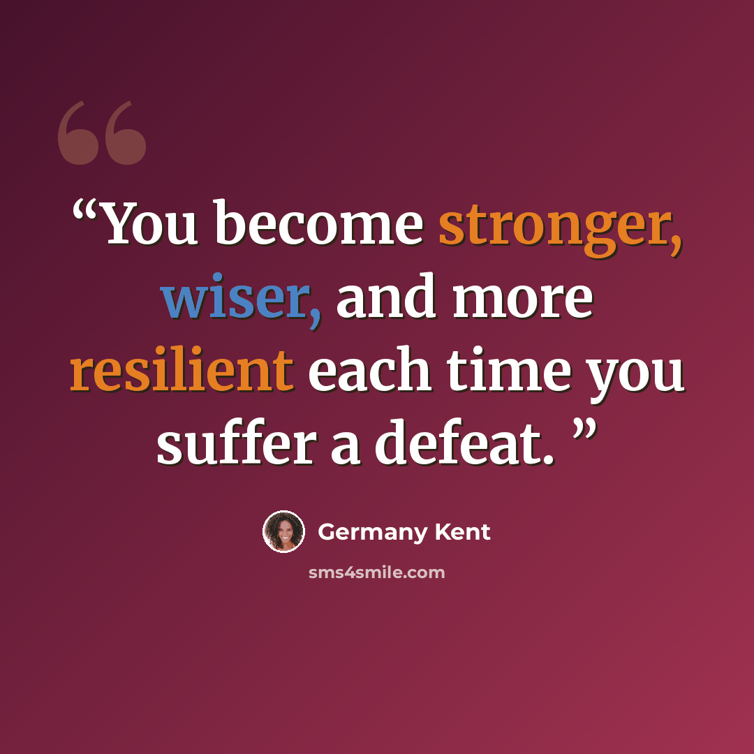 “You become stronger, wiser, and more resilient each time you suffer a defeat.” quote by Germany Kent