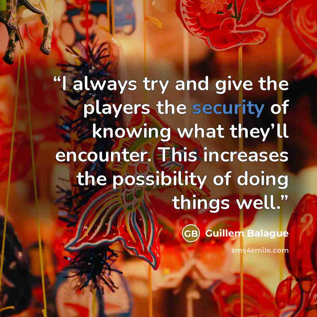 “I always try and give the players the security of knowing what they’ll encounter. This increases the possibility of doing things well.” quote by Guillem Balague