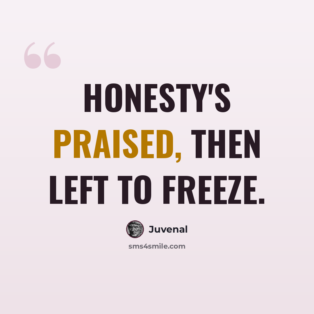 “Honesty's praised, then left to freeze.” quote by Juvenal