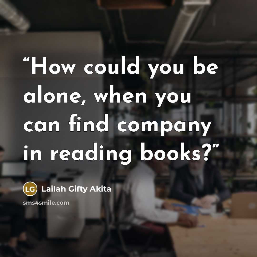 “How could you be alone, when you can find company in reading books?” quote by Lailah Gifty Akita
