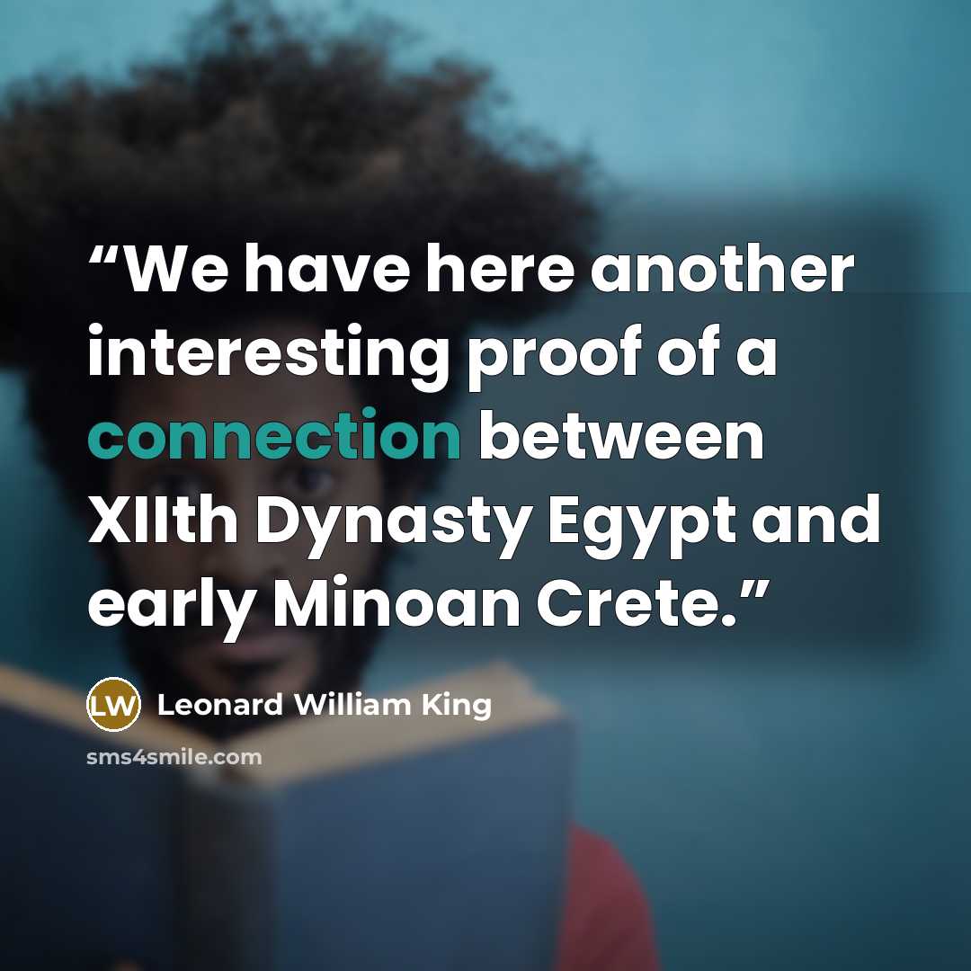 “We have here another interesting proof of a connection between XIIth Dynasty Egypt and early Minoan Crete.” quote by Leonard William King