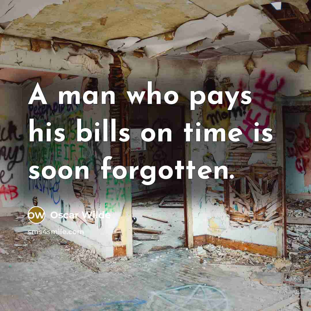 “A man who pays his bills on time is soon forgotten.” quote by Oscar Wilde