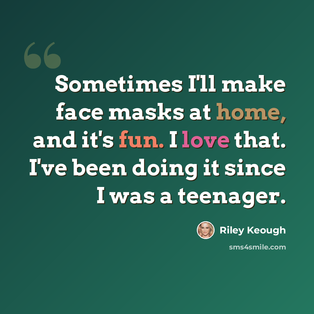 “Sometimes I'll make face masks at home, and it's fun. I love that. I've been doing it since I was a teenager.” quote by Riley Keough