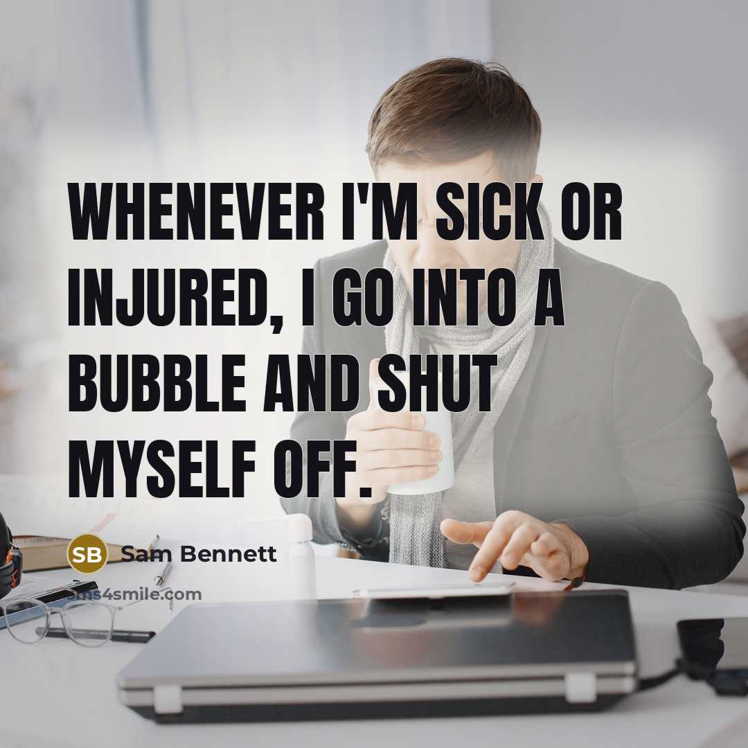 “Whenever I'm sick or injured, I go into a bubble and shut myself off.” quote by Sam Bennett