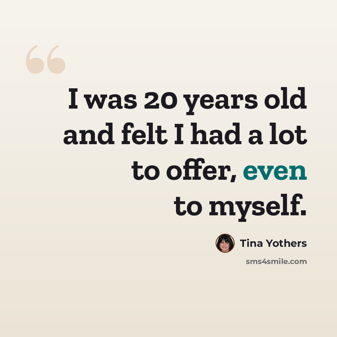 “I was 20 years old and felt I had a lot to offer, even to myself.” quote by Tina Yothers