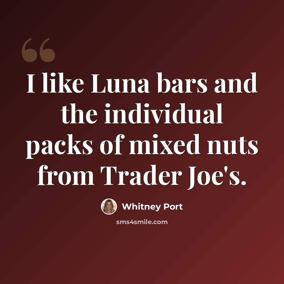 “I like Luna bars and the individual packs of mixed nuts from Trader Joe's.” quote by Whitney Port