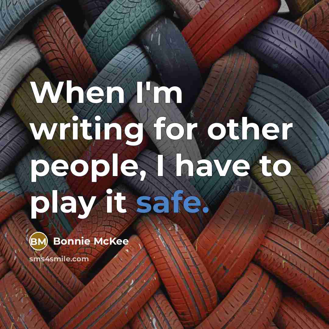 “When I'm writing for other people, I have to play it safe.” quote by Bonnie McKee