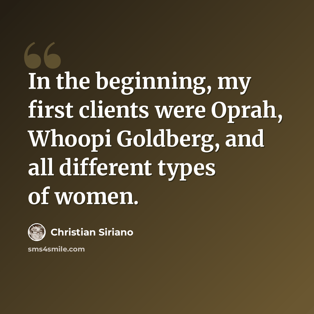 “In the beginning, my first clients were Oprah, Whoopi Goldberg, and all different types of women.” quote by Christian Siriano