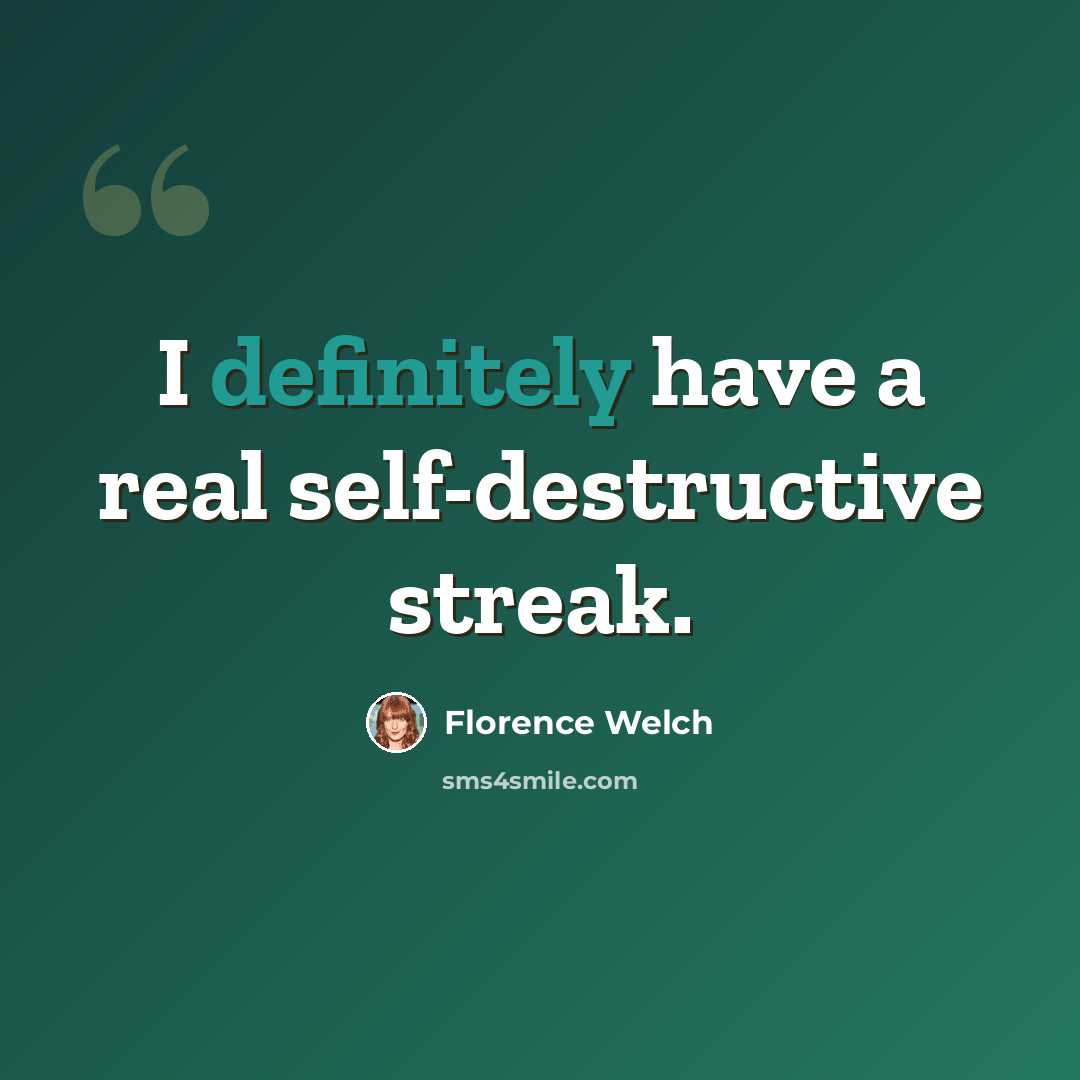 “I definitely have a real self-destructive streak.” quote by Florence Welch