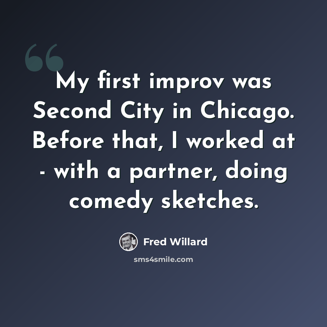 “My first improv was Second City in Chicago. Before that, I worked at - with a partner, doing comedy sketches.” quote by Fred Willard