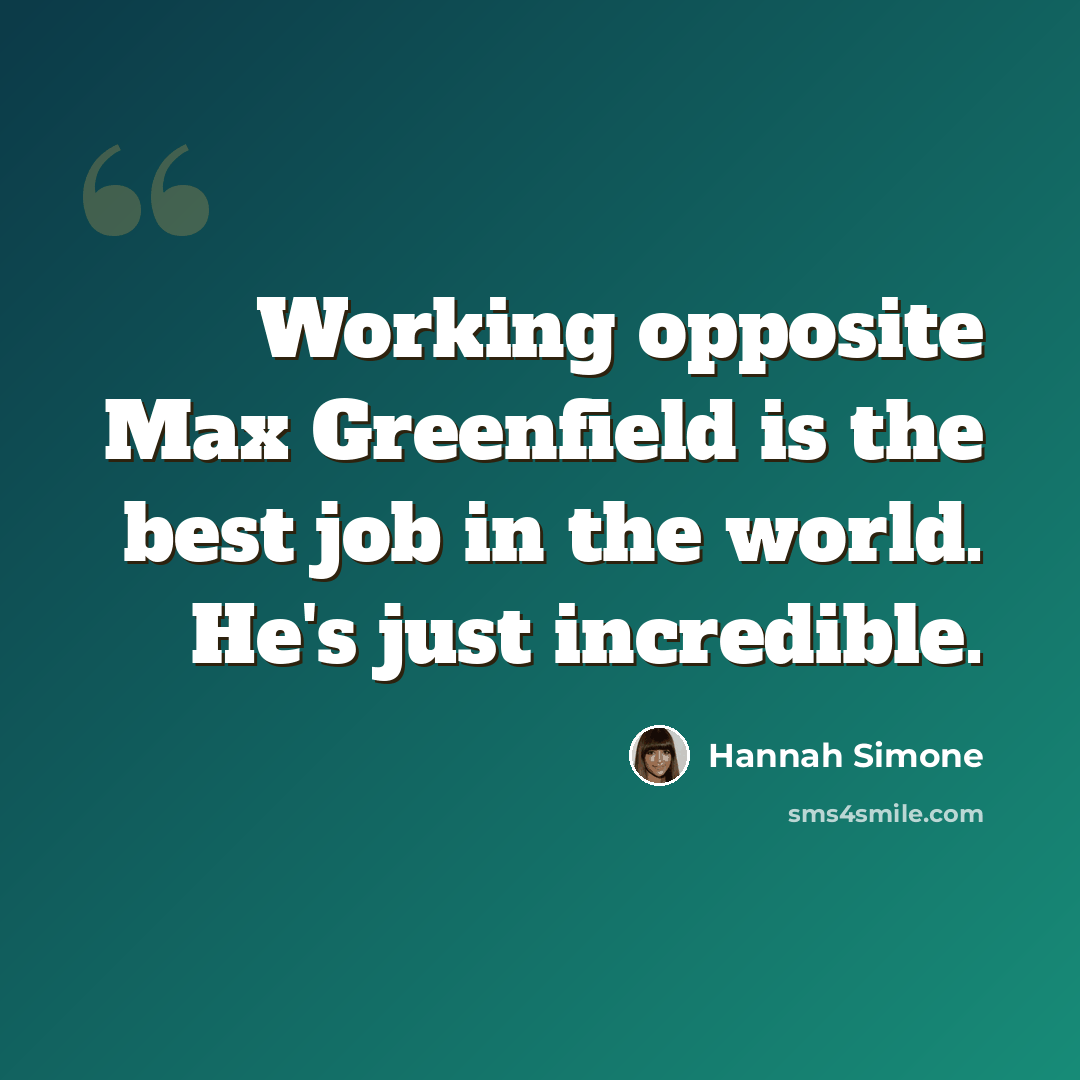 “Working opposite Max Greenfield is the best job in the world. He's just incredible.” quote by Hannah Simone